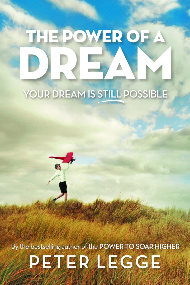 The Power of a Dream Your Dream is Still Possible Peter Legge